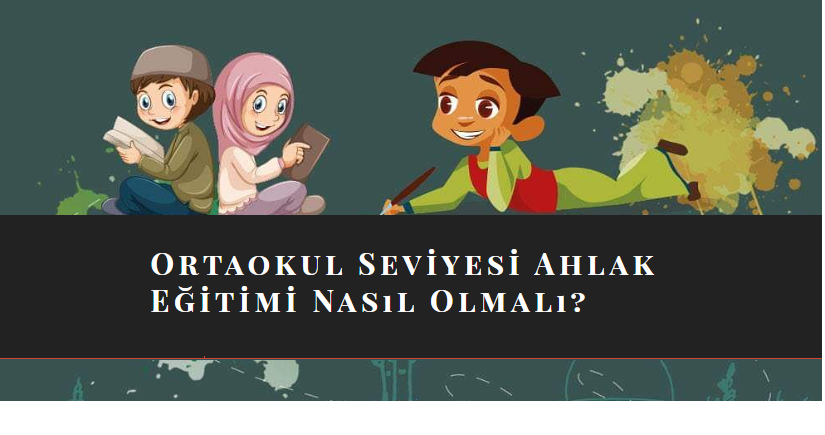 https://kitabb.school.blog/2021/04/01/ortaokul-seviyesi-ahlak-egitimi-nasil-olmali/